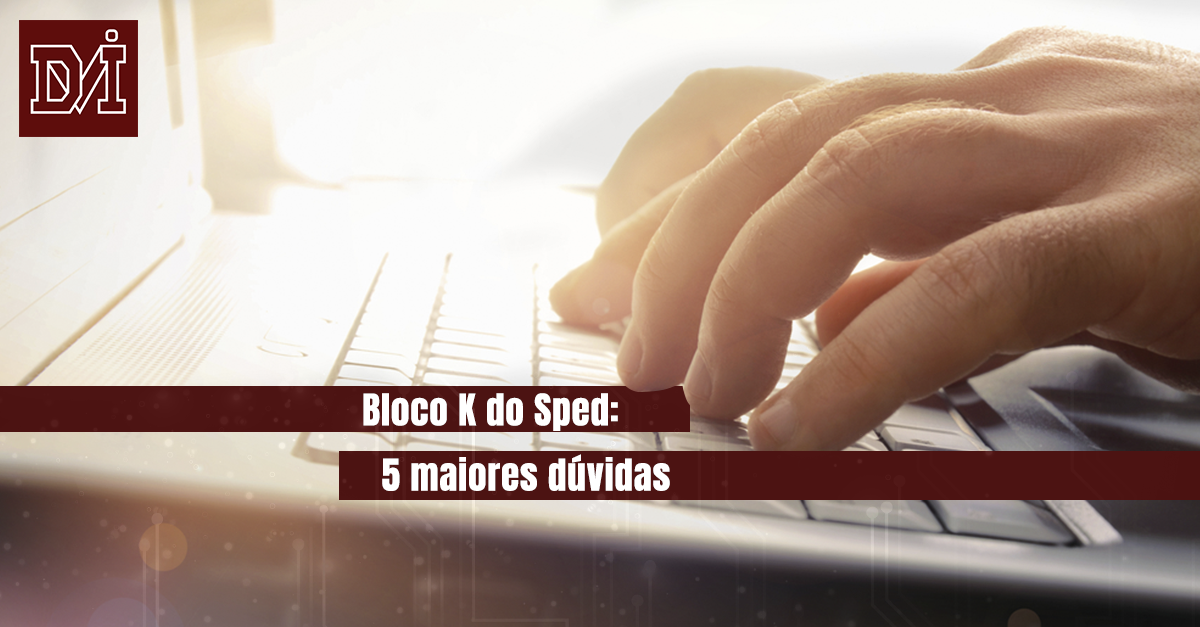 5 Maiores Dúvidas - Bloco K do Sped