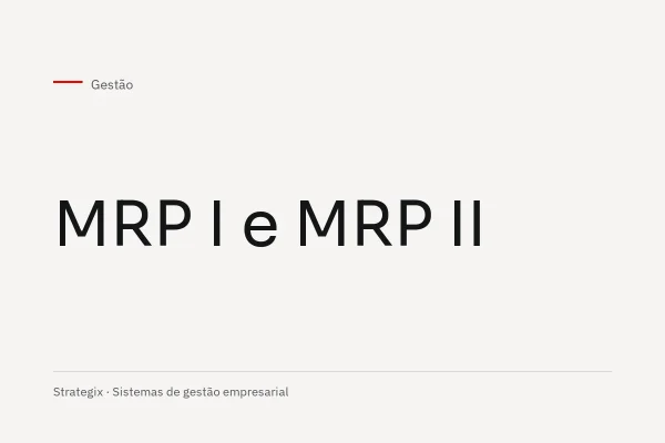 O que são os sistemas MRP I e II e seus benefícios para a organização.