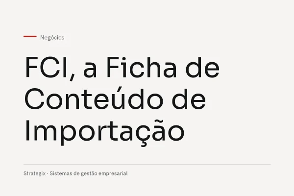 O que é FCI (ficha de conteúdo de importação)?